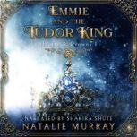 Emmie and the Tudor King, Natalie Murray