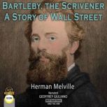Bartleby, The Scrivener - A Story of Wall Street, Herman Melville