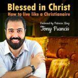 Blessed in Christ How to live like a Christianaire
