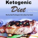 Ketogenic Diet Why You Need the Ketogenic Diet to Boost Your Health, Carrie Christensen