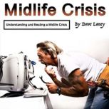 Midlife Crisis Understanding and Beating a Midlife Crisis, Dave Laney