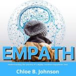 Empath Understanding The Journey of a Highly Sensitive Empathetic Soul, Chloe B Johnson