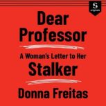 Dear Professor A Woman's Letter to Her Stalker, Donna Freitas