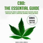 CBD - The Essential Guide Discover CBD, Medical Cannabis and Hemp as Natural Medicine (Pain Relief, Anxiety, Depression, Insomnia, Cancer and more)! BONUS: Comparing CBD & THC!, K.K.
