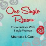 One Single Reason Conversations with Single Women, Michelle J. Goff