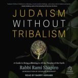 Judaism Without Tribalism A Guide to Being a Blessing to All the Peoples of the Earth, Rami Shapiro