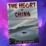 The Heart Of China, How Mindfulness Changed My Life, Todd Cornell