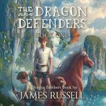 The Dragon Defenders - Book One, James Russell