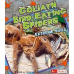 Goliath Bird-Eating Spiders and Other Extreme Bugs, Deirdre Prischmann