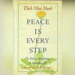 Peace Is Every Step The Path of Mindfulness in Everyday Life, Thich Nhat Hanh
