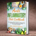 Anti Inflammatory Diet Cookbook: 30 Day Meal Plan to Reduce Inflammation and Heal Your Body with Simple and Healthy Recipes