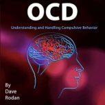 OCD Understanding and Handling Compulsive Behavior, Dave Rodan