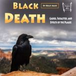 Black Death Causes, Fatalities, and Effects of the Plague, Kelly Mass