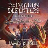 The Dragon Defenders - Book Three An Unfamiliar Place, James Russell