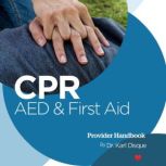 CPR, AED & First Aid Provider Handbook, Dr. Karl Disque
