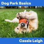Dog Park Basics, Cassie Leigh