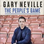 The People's Game: A View from a Front Seat in Football THE SUNDAY TIMES BESTSELLER, Gary Neville