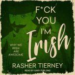 F*ck You, I'm Irish Why We Irish Are Awesome, Rasher Tierney