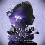 Dragon Lake A Swan Lake Retelling, R. L. Davennor