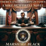 There's A New Sheriff in Town A Mike McHaskell Novel, Marshall Black
