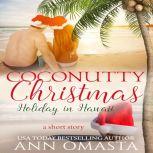 Coconutty Christmas Holiday in Hawaii - A sweet island romance short story, Ann Omasta