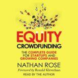 Equity Crowdfunding: The Complete Guide For Startups And Growing Companies, Nathan Rose
