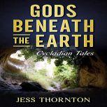 Gods Beneath the Earth Cycladian Tales, Jess Thornton