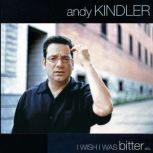I Wish I Was Bitter, Andy Kindler