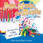 Days, Weeks, And Months Little World Math Concepts, Ann H. Matzke
