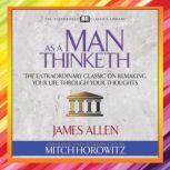 As a Man Thinketh (Condensed Classics) The Extraordinary Classic on Remaking Your Life Through Your Thoughts, James Allen