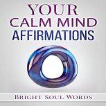 Your Calm Mind Affirmations, Bright Soul Words