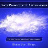 Your Productivity Affirmations: The Rain Sounds Version with Binaural Beats, Bright Soul Words