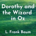 Dorothy and the Wizard in Oz, L. Frank Baum