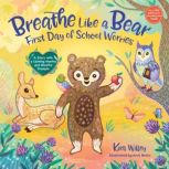 Breathe Like a Bear: First Day of School Worries A Story with a Calming Mantra and Mindful Prompts, Kira Willey