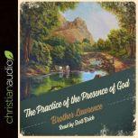The Practice of the Presence of God Being Conversations and Letters of Nicholas Hermann of Lorraine, Brother Lawrence