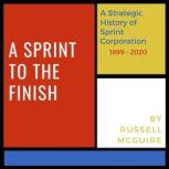 A Sprint to the Finish A Strategic History of Sprint Corporation