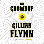 The Grownup A Story by the Author of Gone Girl, Gillian Flynn