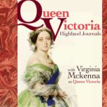 Queen Victoria's Highland Journals Performed by VIRGINIA McKENNA OBE in a dramatised setting