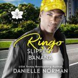 Ringo, Slippery Banana, Danielle Norman