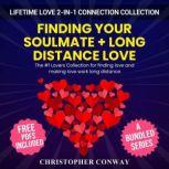 Lifetime Love 2-in-1 Connection Collection Finding Your Soulmate + Long Distance Love - The #1 Lovers Collection For Finding Love And Making Love Work Long Distance, Christopher Conway