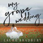 My Grape Wedding, Laura Bradbury