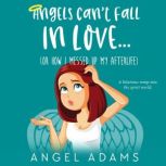 Angels Can't Fall in Love (Or, How I Messed Up My Afterlife), Angel Adams