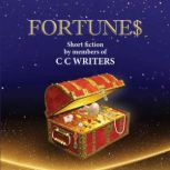 Fortune$ Short Fiction by Members of C C Writers, C C Writers