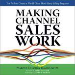 MAKING CHANNEL SALES WORK Ten Tools to Create a World-Class Third-Party Selling Program, Marcus Cauchi