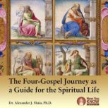 The Four-Gospel Journey as a Guide for the Spiritual Life, Alexander J. Shaia