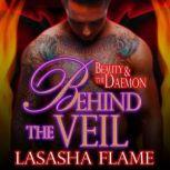 Behind the Veil Beauty and the Daemon, LaSasha Flame