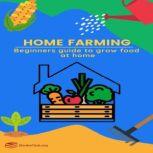 Home Farming Beginners guide to grow food at home, Books Club