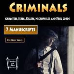 Criminals Gangsters, Serial Killers, Necrophiles, and Drug Lords, Kelly Mass