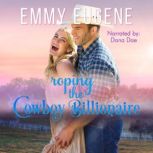 Roping the Cowboy Billionaire A Chappell Brothers Novel, Emmy Eugene