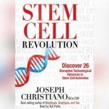 Stem Cell Revolution Discover 26 Disruptive Technological Advances in Stem Cell Activation, Joseph Christiano
